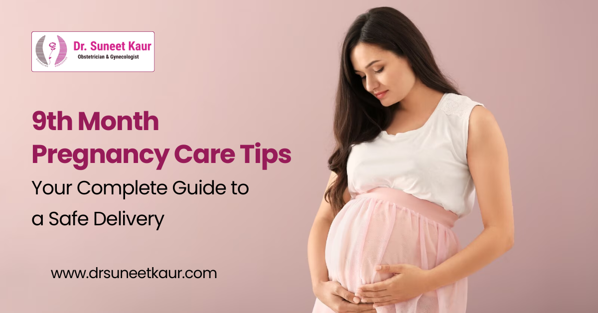 9th Month Pregnancy Care Tips: Your Complete Guide to a Safe Delivery