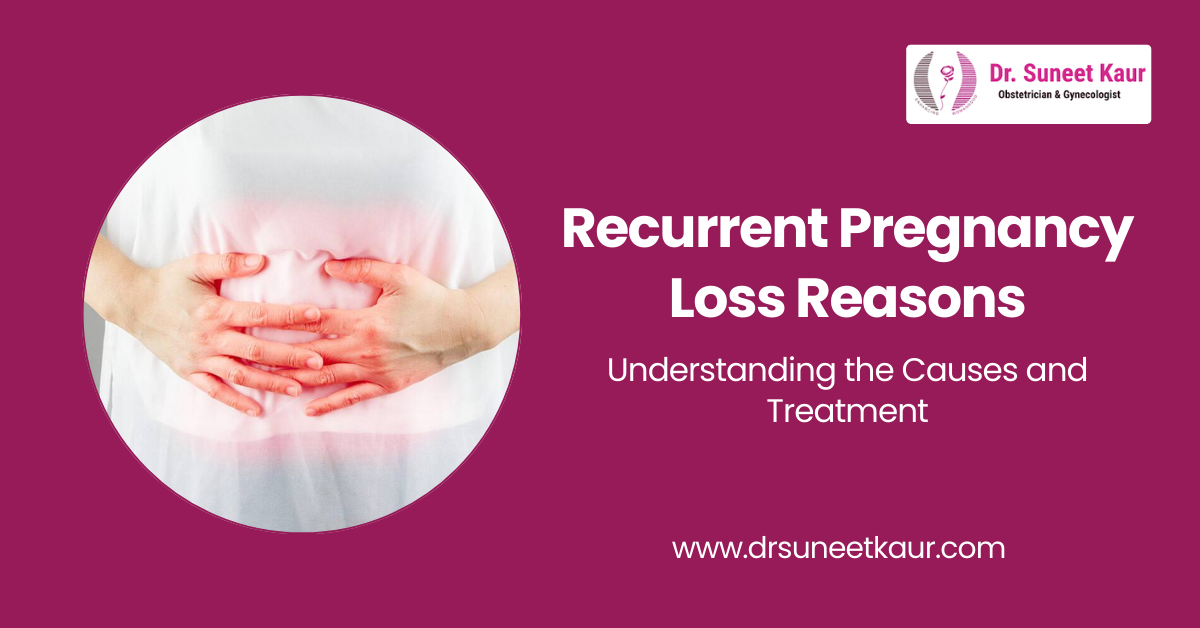 Recurrent Pregnancy Loss Reasons: Understanding the Causes and Treatment