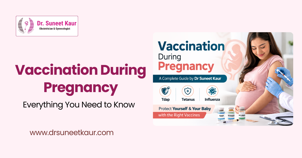 Vaccination During Pregnancy: Best Guide by Dr Suneet Kaur